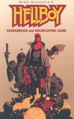 Hellboy Sourcebook and Roleplaying Game - Phil Masters, Jonathan Woodward, Christopher Golden, Mike Mignola