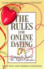 The Rules for Online Dating: Capturing the Heart of Mr. Right in Cyberspace - Ellen Fein, Sherrie Schneider