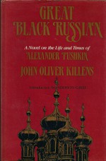 Great Black Russian: A Novel on the Life and Times of Alexander Pushkin - John Oliver Killens, Addison Gayle