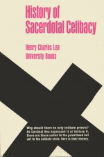 History of Sacerdotal Celibacy in the Christian Church - Henry Charles Lea