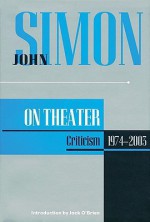 John Simon on Theater: Criticism 1974-2003 - John Simon