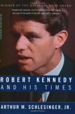 Robert Kennedy and His Times - Arthur M. Schlesinger Jr.