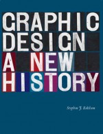 Graphic Design: A New History - Stephen J. Eskilson