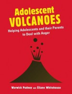 Adolesccent Volcanoes: Helping Adolescents and Their Parents to Deal with Anger - Warwick Pudney, Elaine Whitehouse