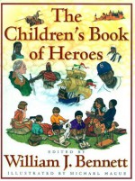 The Children's Book of Heroes - William J. Bennett, Michael Hague