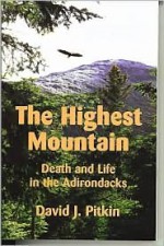 The Highest Mountain: Death and Life in the Adirondacks - David J. Pitkin