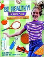 Be Healthy! It's a Girl Thing: Food, Fitness and Feeling Great: Food, Fitness, and Feeling Great - Lilian Cheung, Mavis Jukes