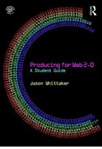 Producing for Web 2.0: A Student Guide - Jason Whittaker