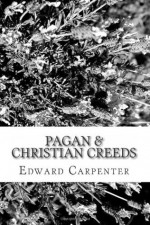 Pagan & Christian Creeds - Edward Carpenter