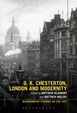 G.K. Chesterton, London and Modernity (Bloomsbury Studies in the City) - Anonymous Anonymous, Matthew Beaumont, Matthew Ingleby