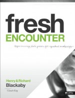 Fresh Encounter - Member Book Revised Edition Experiencing God's Power for Spiritual Awakening - Henry T. Blackaby, Richard Blackaby, Claude V. King