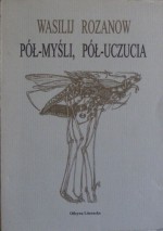 Pół-myśli, pół uczucia - Wasilij W. Rozanow