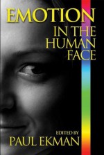 Emotion in the Human Face - Wallace Friesen, Phoebe Ellsworth, Joseph C. Hager, Harriet Oster, Maureen O'Sullivan, William K. Redican, Silvan S. Tomkins, Paul Ekman