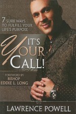 It's Your Call: 7 Sure Ways to Fulfill Your Life's Purpose - Lawrence Powell, Eddie L. Long