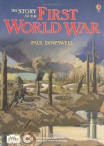 The Story of the First World War (Usborne Narrative Non Fiction) - Paul Dowswell, Ian McNee