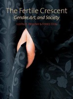 The Fertile Crescent: Gender, Art, and Society - Kelly Baum, Judith Brodsky, Ferris Olin