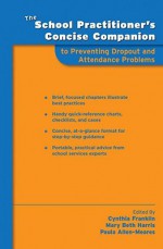 The School Practitioner's Concise Companion to Preventing Dropout and Attendance Problems - Cynthia Franklin