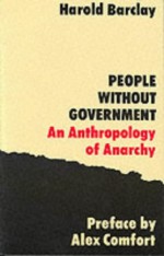 People without Government: An Anthropology of Anarchy - Harold Barclay, Alex Comfort