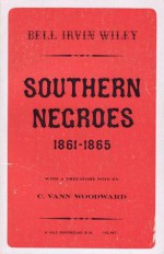 Southern Negroes, 1861-1865 - Bell Irvin Wiley