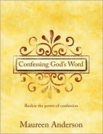 Confessing God's Word: Realize the Power of Confession - Maureen Anderson