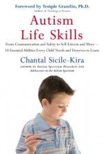 Autism Life Skills: From Communication and Safety to Self-Esteem and More - 10 Essential AbilitiesEvery Child Needs and Deserves to Learn - Chantal Sicile-Kira