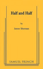 Half and Half - James Sherman