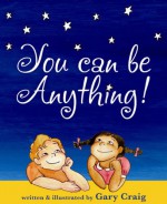 You Can Be Anything! - Gary Craig