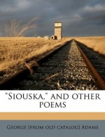 Siouska, and Other Poems - George Adams