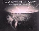 I am Not This Body: The Pinhole Photographs of Barbara Ess - Michael Cunningham, Barbara Ess