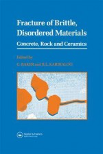 Fracture of Brittle Disordered Materials: Concrete, Rock and Ceramics - G. Baker, B.L. Karihaloo