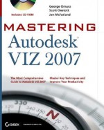 Mastering Autodesk Viz 2007 [With CD-ROM] - George Omura, Jon McFarland, Scott Onstott