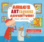 Arlo's ARTrageous Adventure!: 50 Flaps to Flip - David LaRochelle