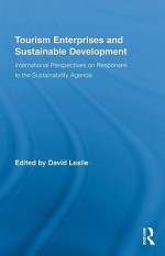 Tourism Enterprises and Sustainable Development: International Perspectives on Responses to the Sustainability Agenda - David Leslie