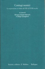 Coniugi nemici. La separazione in Italia dal XII al XVIII secolo - Silvana Seidel Menchi, Diego Quaglioni