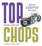 Top Chops: Master Chopper Builders - Dave Nichols, Michael Lichter, Billy Lane