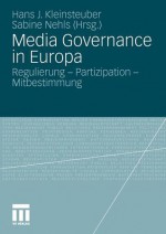 Media Governance in Europa: Regulierung - Partizipation - Mitbestimmung - Hans J. Kleinsteuber, Sabine Nehls