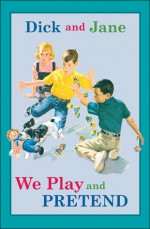 Dick and Jane: We Play and Pretend - Grosset & Dunlap Inc., William S. Gray