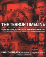 The Terror Timeline: Year by Year, Day by Day, Minute by Minute: A Comprehensive Chronicle of the Road to 9/11--and America's Response - Paul Thompson, Center for Cooperative Research