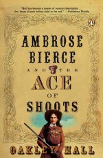 Ambrose Bierce and the Ace of Shoots - Oakley Hall