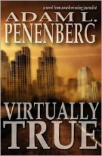 Virtually True - Adam L. Penenberg