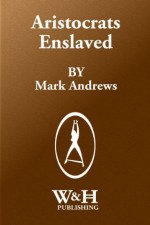 Aristocrats Enslaved - Mark Andrews