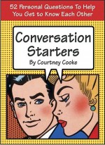 Conversation Starters: 52 Personal Questions to Help You Get to Know Each Other - Courtney Cooke