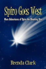 Spiro Goes West: More Adventures of Spiro the Shooting Star - Brenda Clark