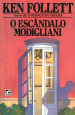 O Escândalo Modigliani - A.B. Pinheiro de Lemos, Ken Follett