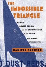 The Impossible Triangle: Mexico, Soviet Russia, and the United States in the 1920s - Daniela Spenser