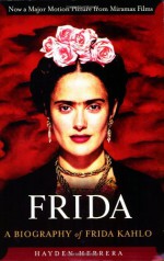 Frida: A Biography of Frida Kahlo - Hayden Herrera