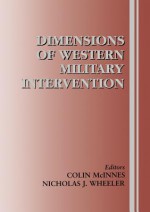 Dimensions of Western Military Intervention - Colin McInnes, Nicholas J. Wheeler