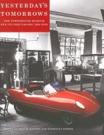 Yesterday's Tomorrows: The Powerhouse Museum And Its Precursors, 1880-2005 - Kimberly Webber, Graeme Davison, University of New South Wales