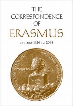 The Correspondence of Erasmus: Letters 1926 to 2081 - Desiderius Erasmus, Charles Fantazzi, James K. McConica