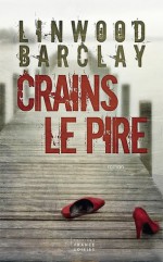 Crains le pire - Linwood Barclay, Marieke Merand-Surtel